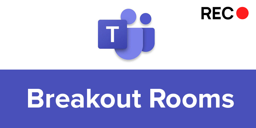 Top Tip: Recording Breakout Rooms in Teams