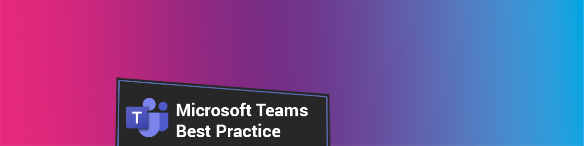 Best Practice For Microsoft Teams